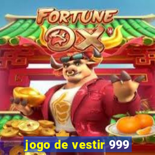 jogo de vestir 999